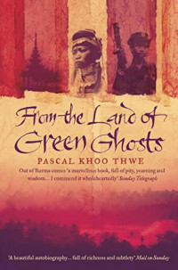 Image of From the Land of Green Ghosts : a Burmese odyssey