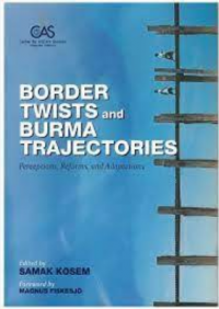 Image of Border twists and Burma trajectories: perceptions, reforms, and adaptations